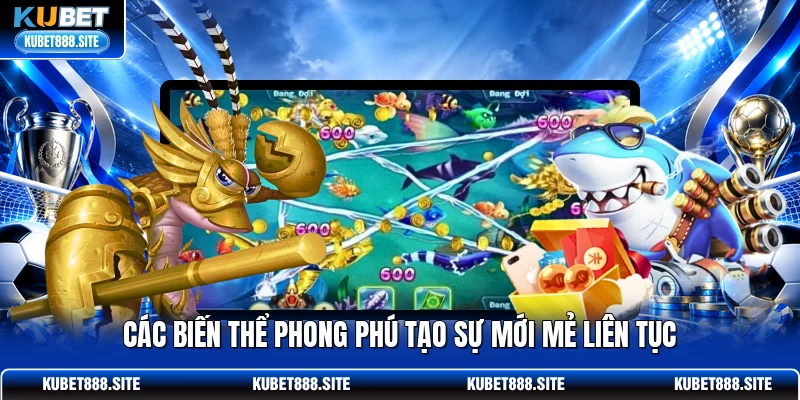 Các biến thể phong phú tạo sự mới mẻ liên tục Các biến thể phong phú tạo sự mới mẻ liên tục
