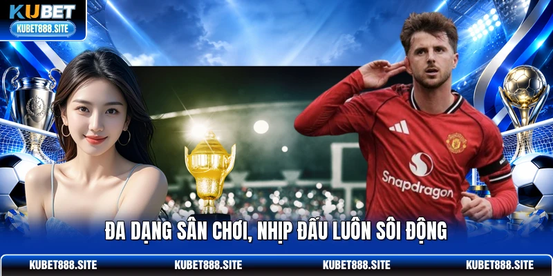 Đa dạng sân chơi, nhịp đấu luôn sôi động