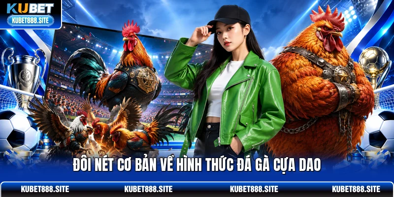 Đôi nét cơ bản về hình thức đá gà cựa dao 