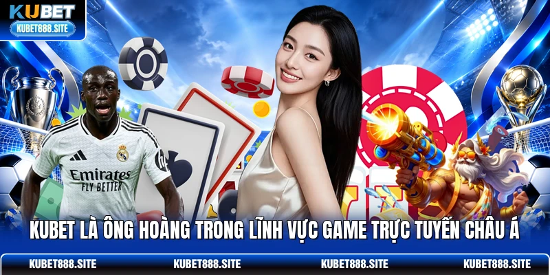 KUBET là ông hoàng trong lĩnh vực game trực tuyến châu Á KUBET là ông hoàng trong lĩnh vực game trực tuyến châu Á