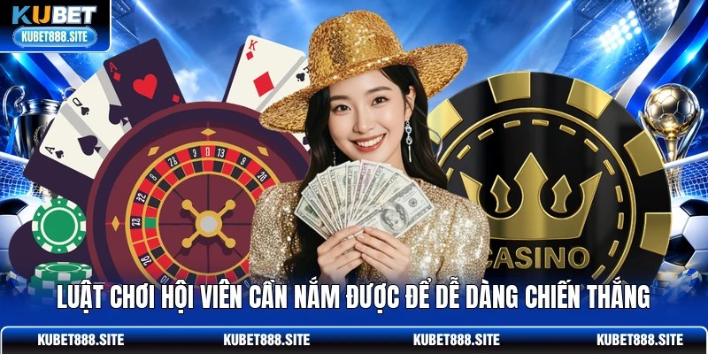 Luật chơi hội viên cần nắm được để dễ dàng chiến thắng