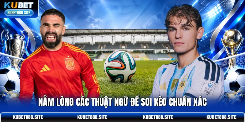 Nằm lòng các thuật ngữ để soi kèo chuẩn xác