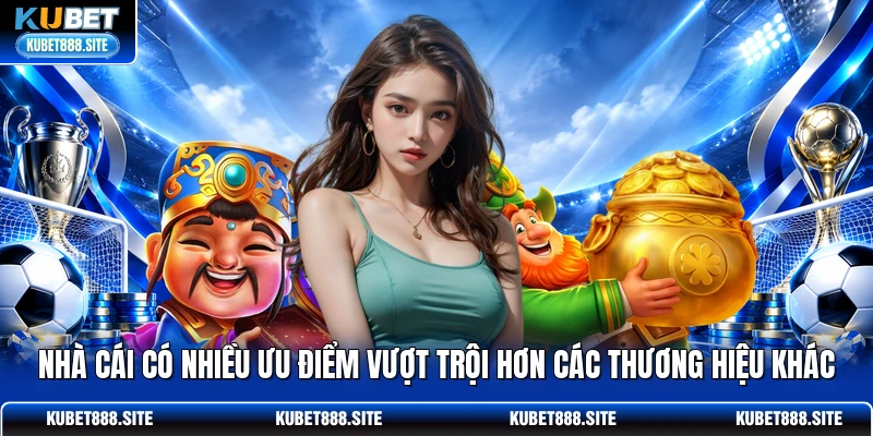 Nhà cái có nhiều ưu điểm vượt trội hơn các thương hiệu khác Nhà cái có nhiều ưu điểm vượt trội hơn các thương hiệu khác