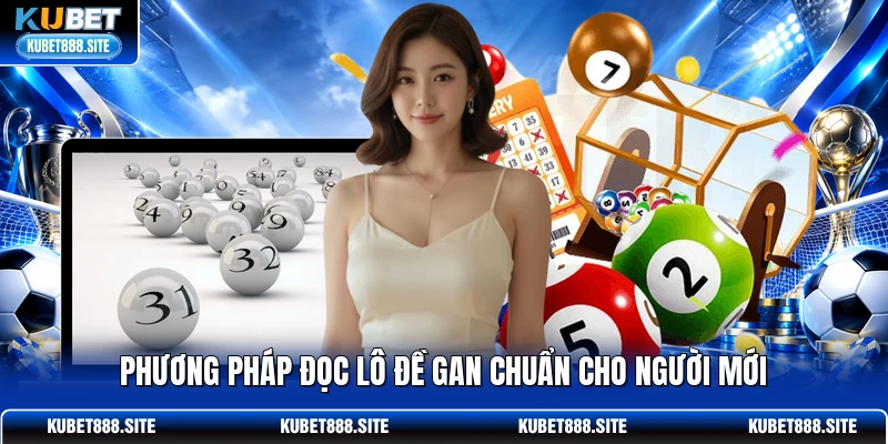 Phương pháp đọc lô đề gan chuẩn cho người mới Phương pháp đọc lô đề gan chuẩn cho người mới