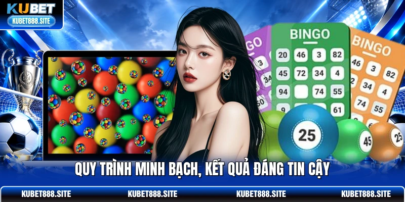 Quy trình minh bạch, kết quả đáng tin cậy