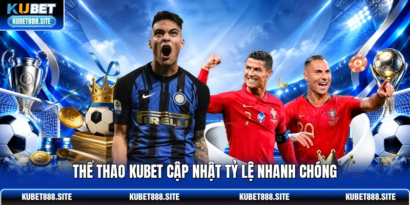 Thể thao KUBET cập nhật tỷ lệ nhanh chóng