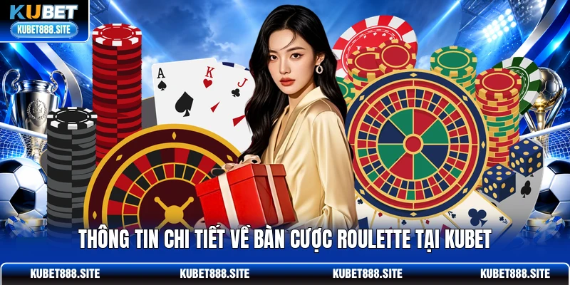 Thông tin chi tiết về bàn cược Roulette tại KUBET